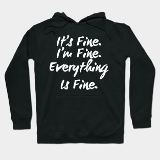 It's Fine I'm Fine Everything is Fine Hoodie